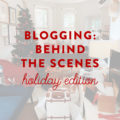 Blogging Behind the Scenes Holiday